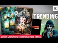 Ganesh Chaturthi Status Video Editing | Ganesh Chaturthi Reels video Editing In Capcut