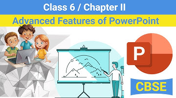Class 6 Chapter 2   Advanced Features of PowerPoint CBSE based Advanced Features of PowerPoint