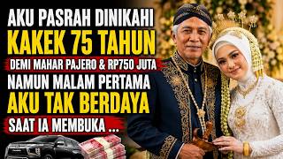 Kakek 75 Tahun Menikahiku Dengan Mahar Pajero & Rp750 Juta‼️Malam Pertama Aku Syok Saat Ia Meminta..