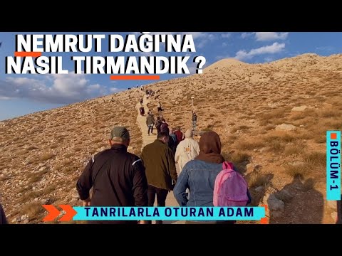 NEMRUT DAĞINA NASIL TIRMANDIK / TANRILARLA OTURAN ADAM