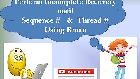 How to Perform Incomplete Recovery Until Sequence #  &  Thread #  Using Rman. /* Step By Step */