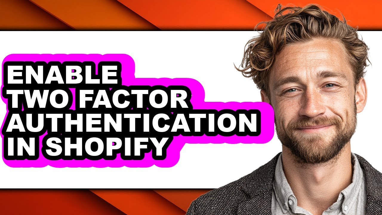 How to Enable Two Factor Authentication in Shopify - Step by Step