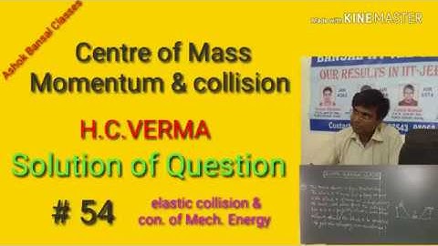Solution of Question # 54/ Centre of mass,Momentum and collision/ H.C.VERMA/ NEE/IIT JEE