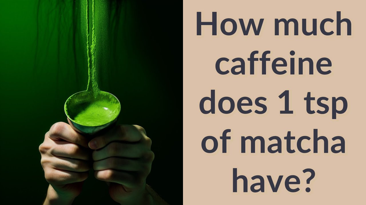 How much caffeine does 1 tsp of matcha have? - YouTube
