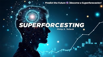 Superforecasting: The Art and Science of Prediction | Book Review & Insights | Philip E. Tetlock