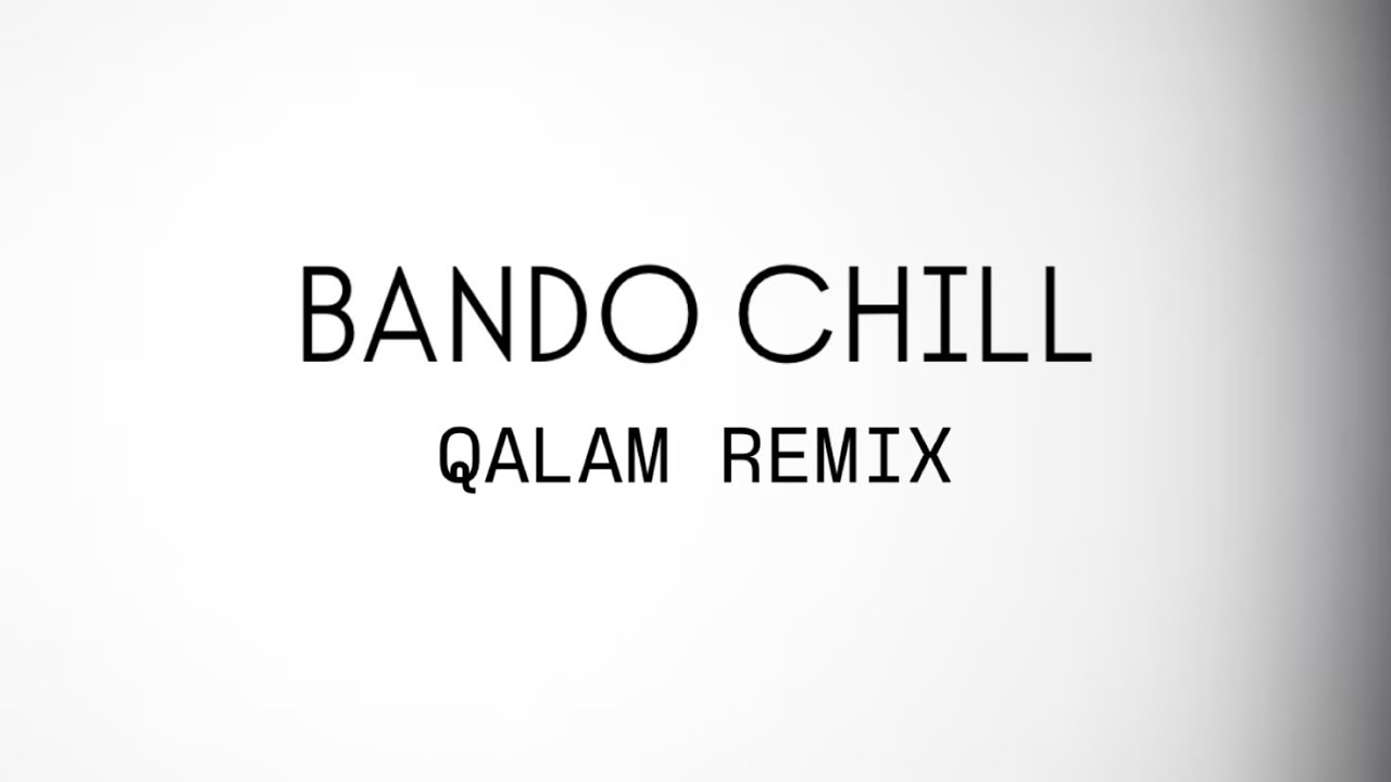 BANDO CHILL REMIX - QALAM