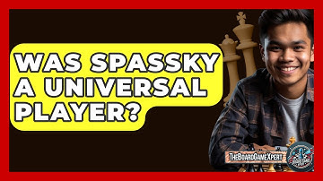 Was Spassky A Universal Player? - The Board Game Xpert