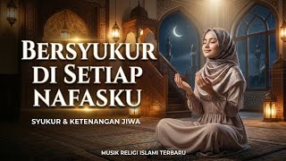 LAGU RELIGI TERBARU 2026 🎸 BERSYUKUR DI SETIAP NAFASKU - LAGU ISLAMI MENYENTUH HATI