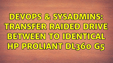 DevOps & SysAdmins: Transfer raided drive between to identical HP Proliant DL360 G5