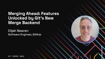 Merging Ahead: Features Unlocked by Git’s New Merge Backend - Elijah Newren