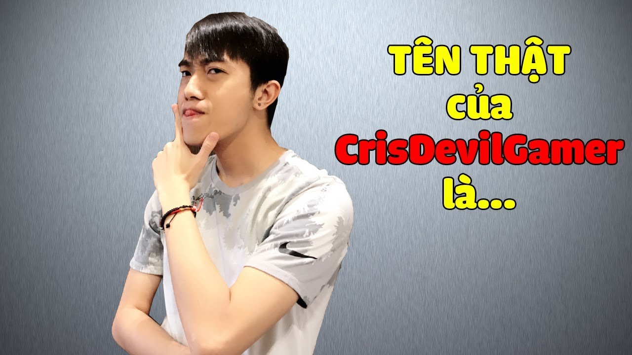 TÊN THẬT CỦA CrisDevilGamer LÀ... - YouTube