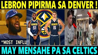 BREAKING: LeBron 'PIPIRMA' sa DENVER!? matapos OUT sa LAKERS! May MENSAHE sa CELTICS