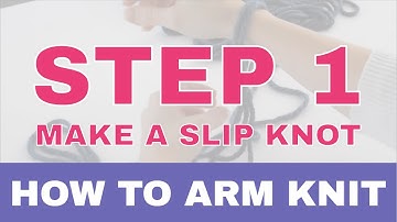 How to Arm Knit Step by Step: Part 1 – How to Make a Slip Knot
