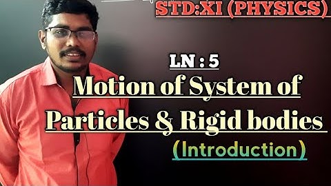 MOTION OF SYSTEM OF PARTICLES & RIGID BODIES || LN:5 || CLASS 11|| PHYSICS ||