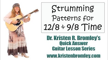 Strumming Patterns for 12/8 and 9/8 Time - Quick Answer Lesson with Dr. Kristen R. Bromley