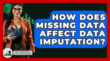 How Does Missing Data Affect Data Imputation? - The Friendly Statistician