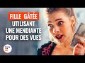 Fille Gâtée Utilisant Une Mendiante Pour Des Vues | @DramatizeMeFrance