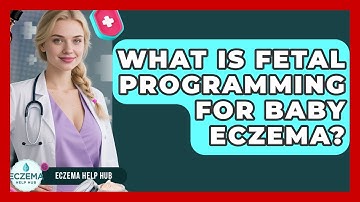 What Is Fetal Programming For Baby Eczema? - Eczema Help Hub