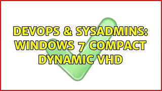 Famous DevOps & SysAdmins: Windows 7 compact dynamic VHD (6 Solutions!!) Wealth