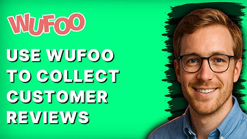 How to Use Wufoo to Collect Customer Reviews [2025 Guide]