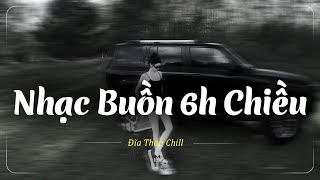 Nhạc buồn 6h chiều - Lofi Buồn Xu Hướng TikTok Gây Nghiện | Nhạc Chill Buồn Cực Hay Của Đĩa Than