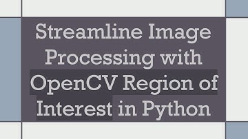 Streamline Image Processing with OpenCV Region of Interest in Python