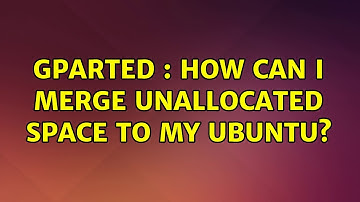 Ubuntu: Gparted : How can I merge unallocated space to my Ubuntu?