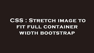 CSS : Stretch image to fit full container width bootstrap
