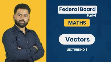 Free FBISE |Maths Part 1 | Vectors | Lecture 3 | Sir Abdul Mannan | ICS | FSC