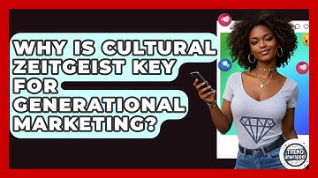 Why Is Cultural Zeitgeist Key For Generational Marketing? - Trend Unwrapper