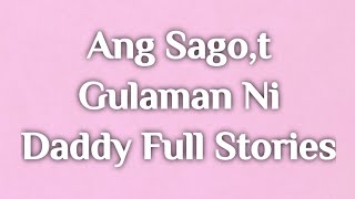 Ang Sago,t Gulaman Ni Daddy Full Stories