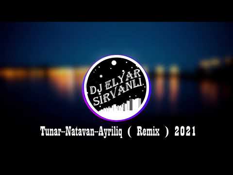 Tunar_ft_ Natavan--Ayriliq  ( Remix ) 2021