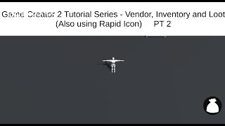Game Creator 2 - Vendor, Inventory and Loot ( Also using Rapid Icon) PT 2