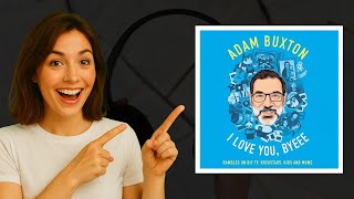I Love You, Byeee Audiobook by Adam Buxton | A Hilarious &amp; Heartfelt Memoir 🎧
