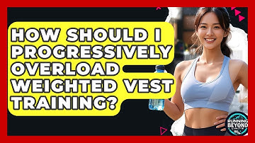 How Should I Progressively Overload Weighted Vest Training? - Running Beyond Limits