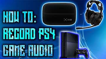 How To: Record PS4 Game Audio & Party Chat