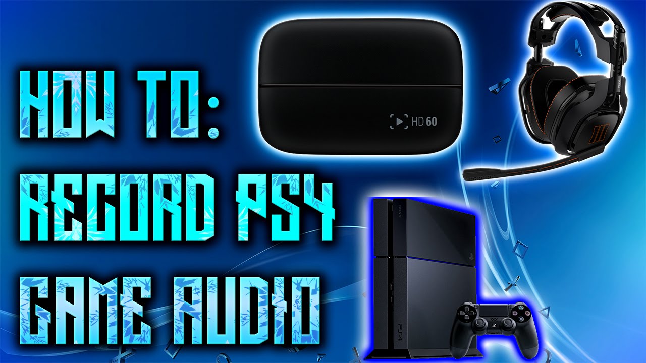How To: Record PS4 Game Audio & Party Chat