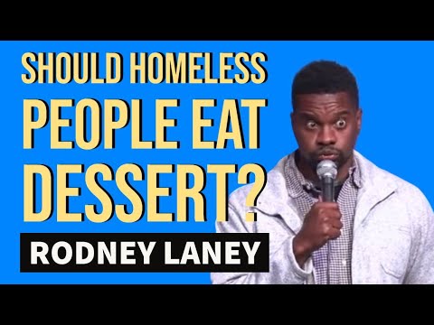Should homeless people eat dessert? Rodney Laney Oct 2020