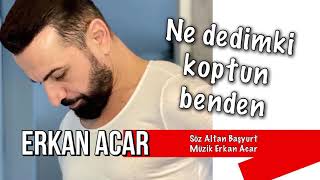 erkan acar ne dedimki koptun benden Resimi