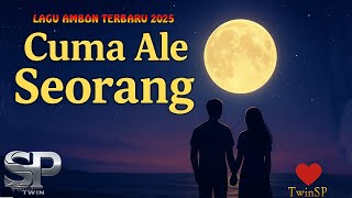 Cuma Ale Seorang | Lagu Ambon Terbaru 2025 | Official Lyric Video | TwinSP