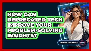 How Can Deprecated Tech Improve Your Problem-solving Insights? - Emerging Tech Insider