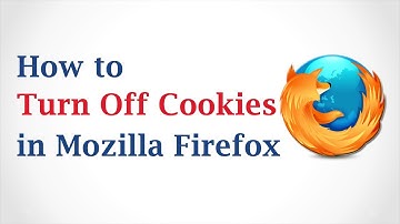 How to Turn Off Cookies in Mozilla Firefox Browser