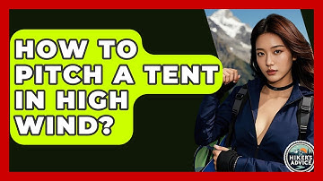 How To Pitch A Tent In High Wind? - The Hiker