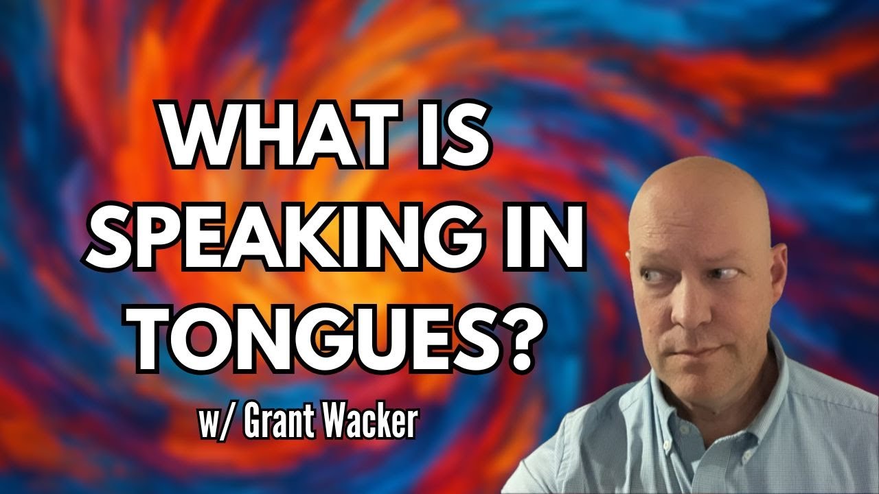 What is Speaking in Tongues?  w/ Grant Wacker