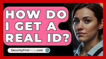 How Do I Get A REAL ID? - SecurityFirstCorp.com