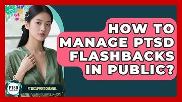 How To Manage PTSD Flashbacks In Public? - PTSD Support Channel