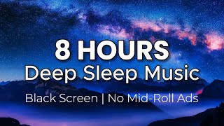Best Deep Sleep Music | 8 Hours of Pure Relaxation | Black Screen