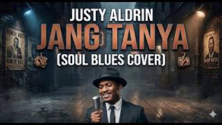 Justy Aldrin - Jang Tanya (Soul Blues Cover)