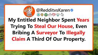 My Entitled Neighbor Spent Years Trying To Steal Our House, Even Bribing