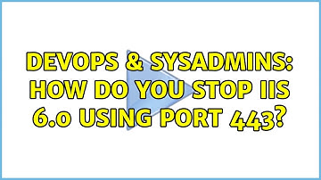 DevOps & SysAdmins: How do you stop IIS 6.0 using port 443? (2 Solutions!!)